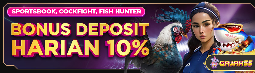 BONUS DEPOSIT HARIAN 10% ( Sportsbook, COCKFIGHT, FISH HUNTER )